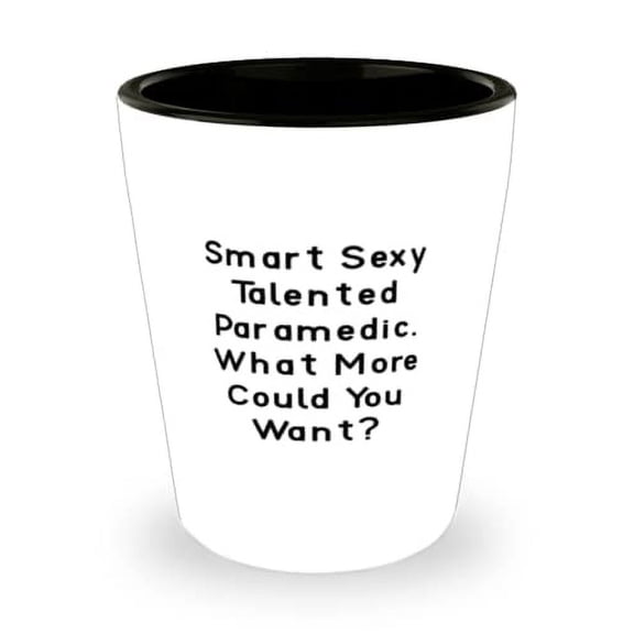 Smart Sexy Talented Paramedic. What More Shot Glass, Paramedic Present From Colleagues, Motivational Ceramic Cup For Coworkers, Emergency, First responders, EMT, Ambulance, Nurse, Doctor