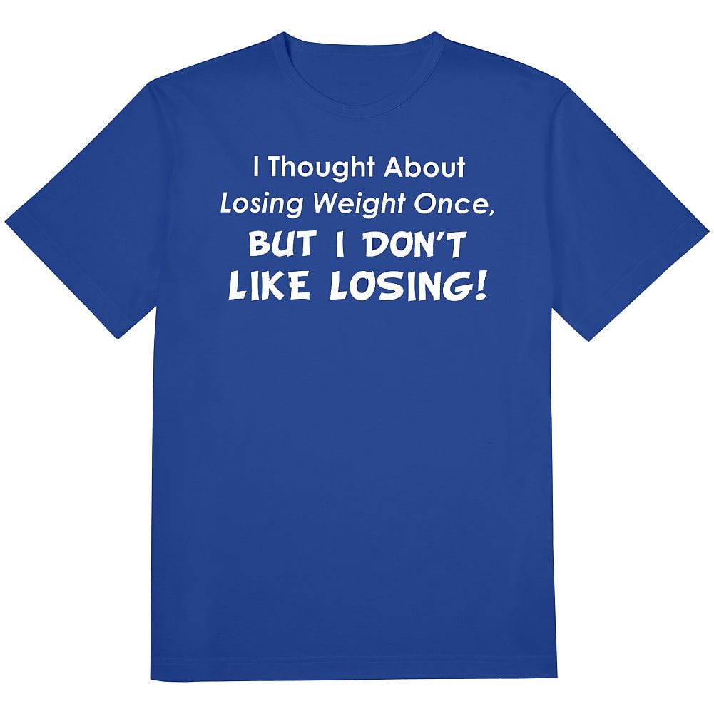 CloseoutZone I Though About Losing Weight But I Don't Like Losing T
