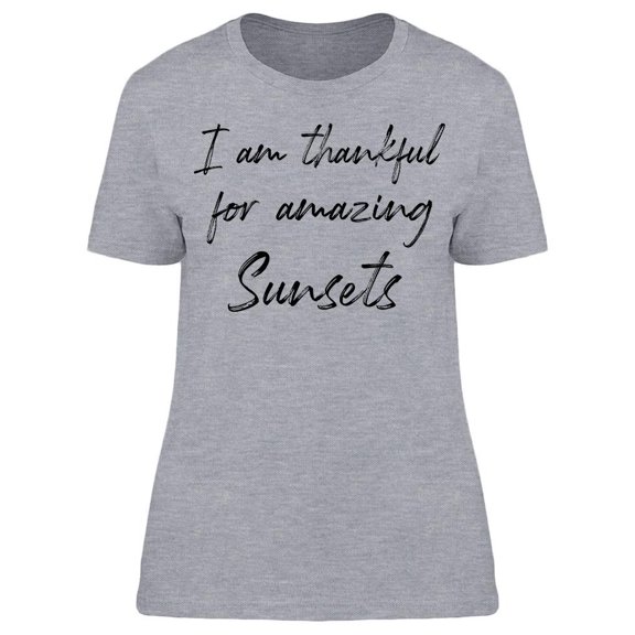 Thankful For Amazing Sunsets. Women T-Shirt, Female Medium