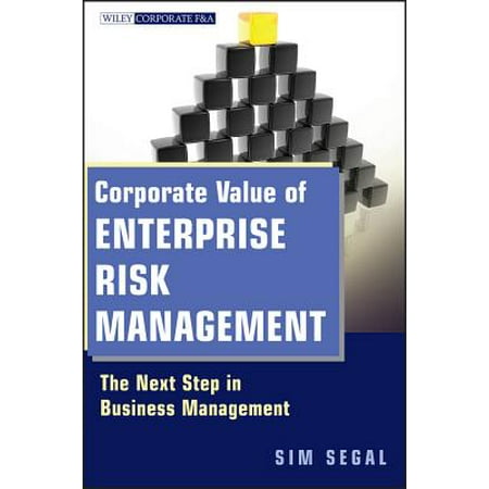 Corporate Value of Enterprise Risk Management : The Next Step in Business (Value And Risk Management A Guide To Best Practice)