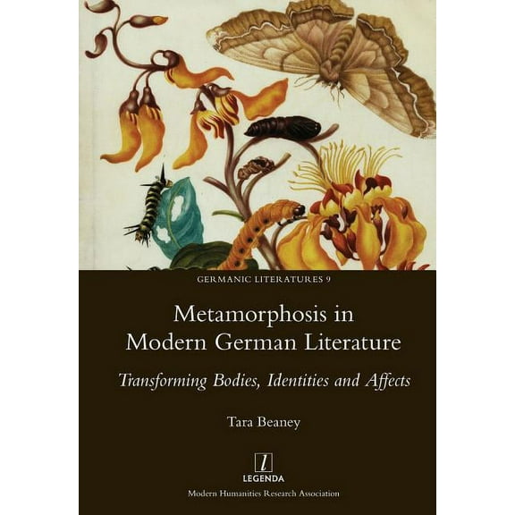 Metamorphosis in Modern German Literature: Transforming Bodies, Identities and Affects (Paperback) by Tara Beaney