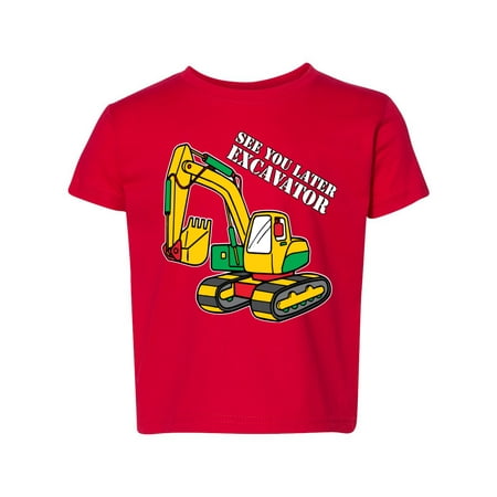 

See You Later Excavator Funny Humor Toddler Crew Graphic T-Shirt Red 4T