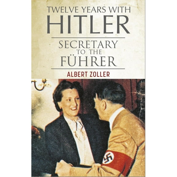 Twelve Years with Hitler: Secretary to the FÃ¼hrer, (Hardcover)