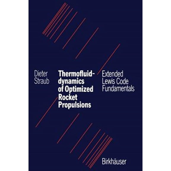 Pre-Owned Thermofluiddynamics of Optimized Rocket Propulsions: Extended Lewis Code Fundamentals (Paperback)