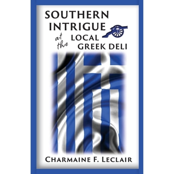 Southern Intrigue at the Local Greek Deli (Paperback) by Charmaine LeClair Ph D