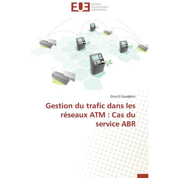 Omn.Univ.Europ.: Gestion Du Trafic Dans Les Réseaux ATM: Cas Du Service Abr (Paperback)