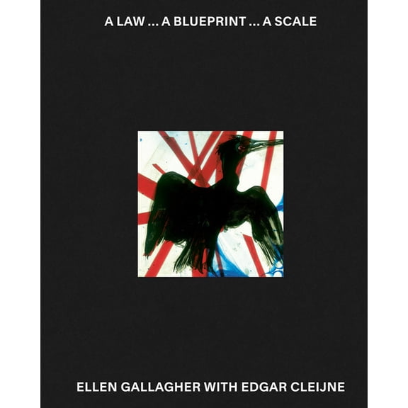Ellen Gallagher with Edgar Cleijne: A Law ... a Blueprint ... a Scale, (Hardcover)