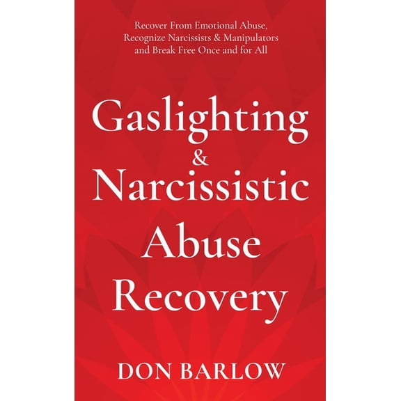 Gaslighting & Narcissistic Abuse Recovery: Recover from Emotional Abuse, Recognize Narcissists & Manipulators an, (Hardcover)