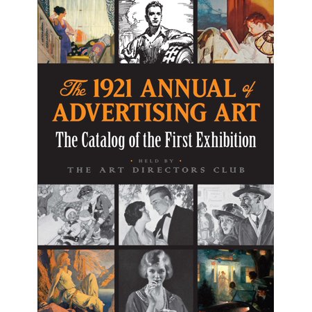 The 1921 Annual of Advertising Art : The Catalog of the First Exhibition Held by the Art Directors