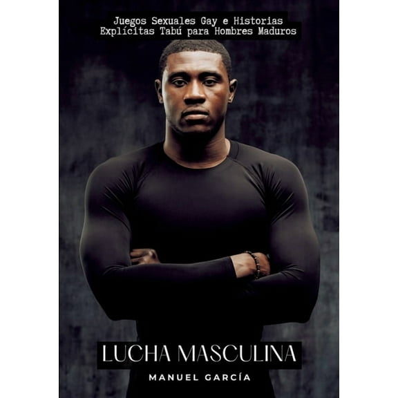 Lucha Masculina: Juegos Sexuales Gay e Historias Explícitas Tabú para Hombres Maduros (Paperback)