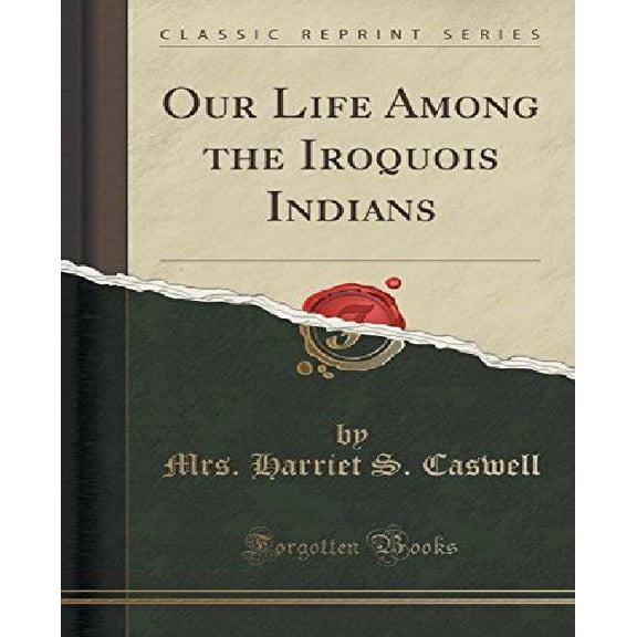 Our Life Among the Iroquois Indians (Classic Reprint)