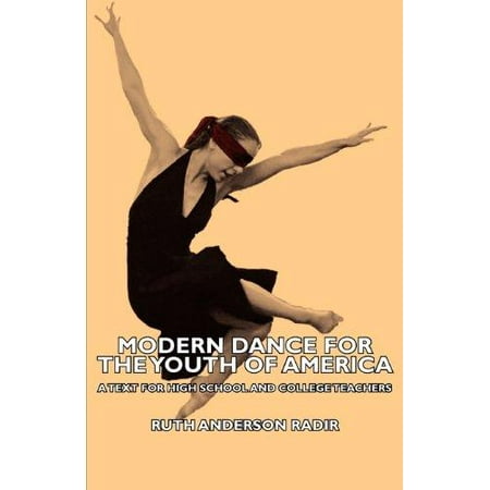 Modern Dance for the Youth of America - A Text for High School and College Teachers