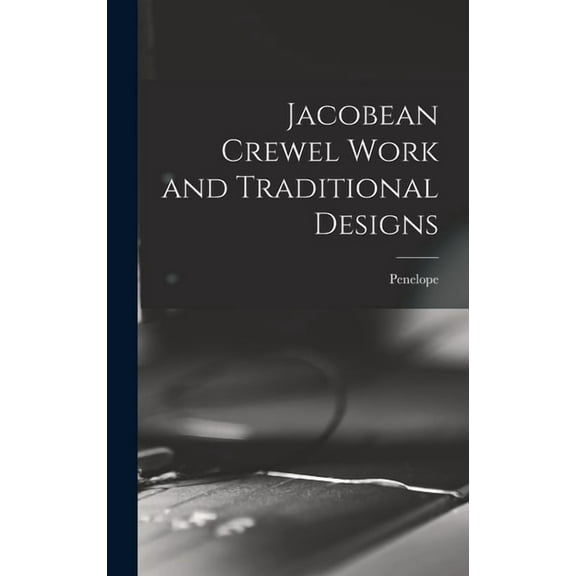 Jacobean Crewel Work and Traditional Designs