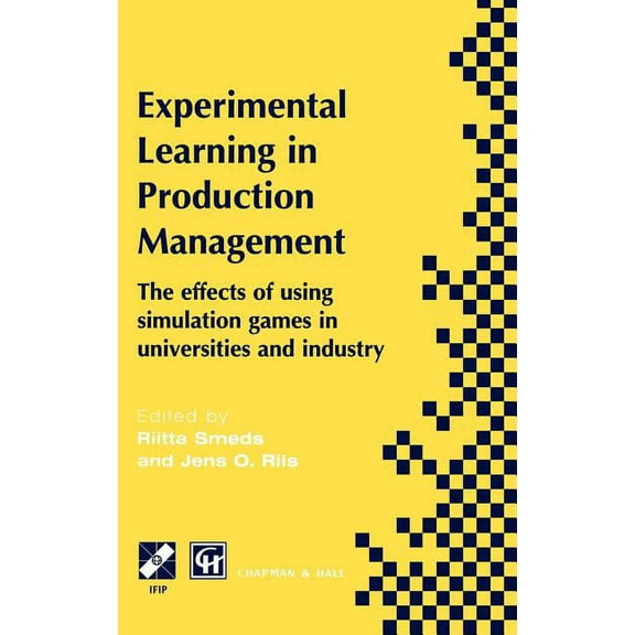 IFIP Advances in Information and Communi Experimental Learning in Production Management: Ifip Tc5 / Wg5.7 Third Workshop on Games in Production Management: The E, (Hardcover)