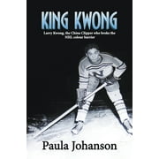 King Kwong : Larry Kwong, the China Clipper Who Broke the NHL Colour Barrier (Paperback)