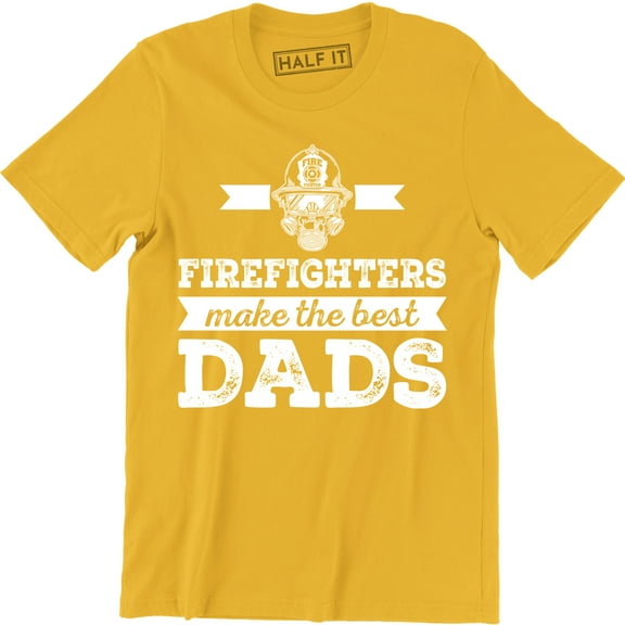 Firefighters Make The Best Dads Funny Firefighter Fathers Gift Tee Shirt