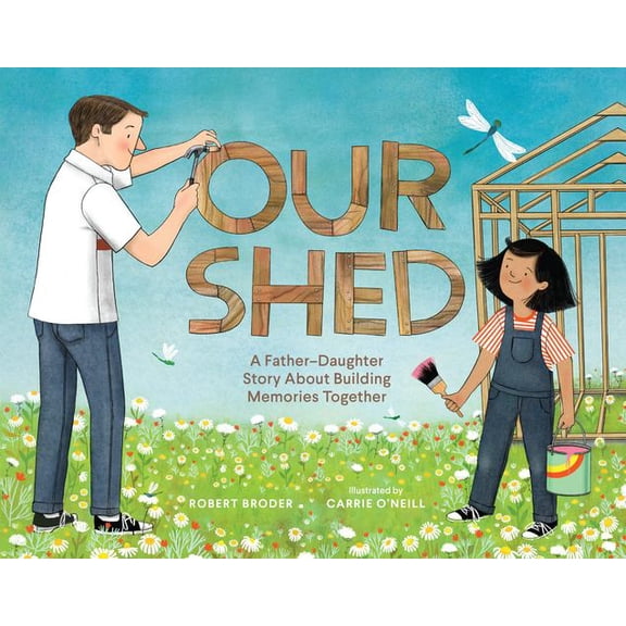 Our Shed: A Father-Daughter Story About Building Memories Together