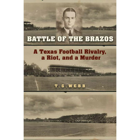 Battle of the Brazos : A Texas Football Rivalry, a Riot, and a