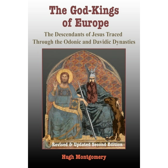 The God-Kings of Europe: The Descendents of Jesus Traced Through the Odonic and Davidic Dynasties, (Paperback)