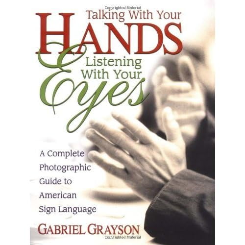 Pre-Owned Talking with Your Hands, Listening with Your Eyes: A Complete Photographic Guide to American Sign Language (Paperback) 075700007X 9780757000072