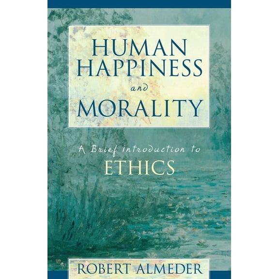 Human Happiness and Morality: A Brief Introduction to Ethics, (Paperback)