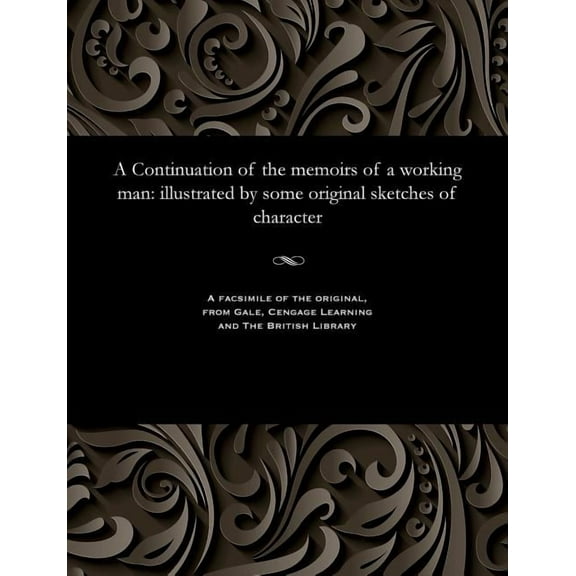 A Continuation of the Memoirs of a Working Man (Paperback)