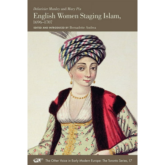 The Other Voice in Early Modern Europe: The Toronto Series: English Women Staging Islam, 1696-1707 (Series #17) (Paperback)