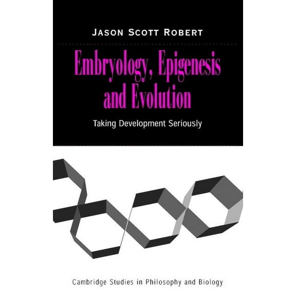Cambridge Studies in Philosophy and Biol Embryology, Epigenesis and Evolution: Taking Development Seriously, (Hardcover)