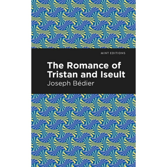 Mint Editions (Romantic Tales) The Romance of Tristan and Iseult, (Paperback)