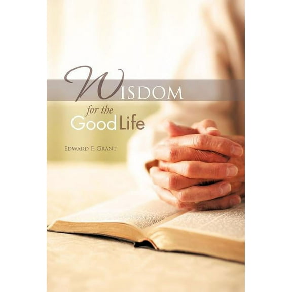 Wisdom for the Good Life, (Hardcover)
