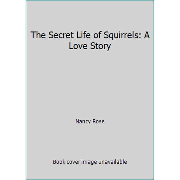 Pre-Owned The Secret Life of Squirrels: A Love Story (Paperback) 1338169750 9781338169751