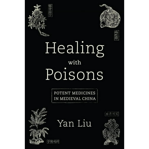 Healing with Poisons: Potent Medicines in Medieval China, (Paperback)