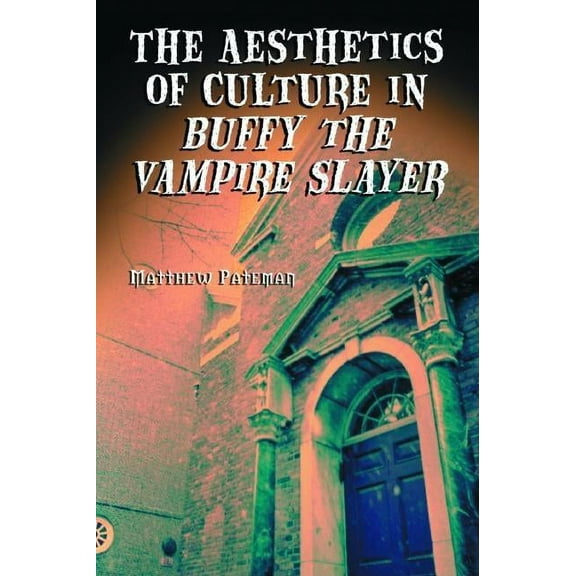 The Aesthetics of Culture in Buffy the Vampire Slayer (Paperback)
