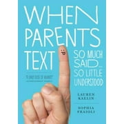 When Parents Text: So Much Said...So Little Understood, Pre-Owned (Paperback)