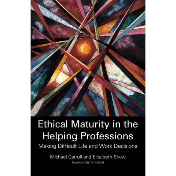 Ethical Maturity in the Helping Professions: Making Difficult Life and Work Decisions, (Paperback)