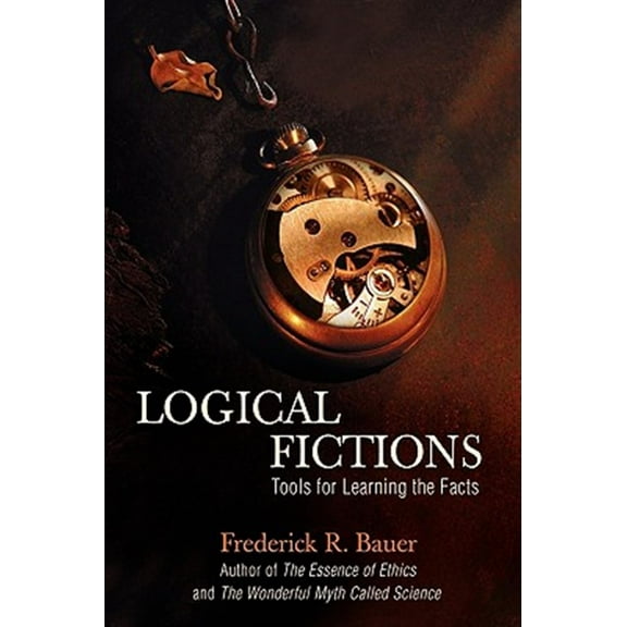 Logical Fictions: Tools for Learning the Facts (Hardcover)