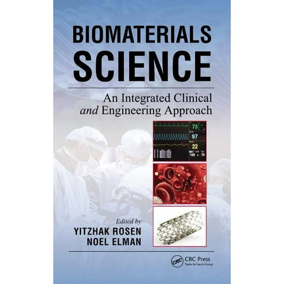 Biomaterials Science: An Integrated Clinical and Engineering Approach, (Hardcover)