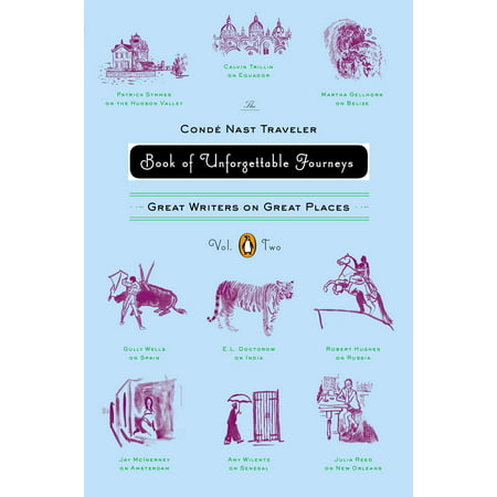 The Conde Nast Traveler Book of Unforgettable Journeys: Volume II : Great Writers on Great (Conde Nast Best Travel Agents)