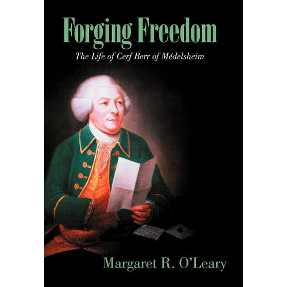 Forging Freedom: The Life of Cerf Berr of M Delsheim (Hardcover)