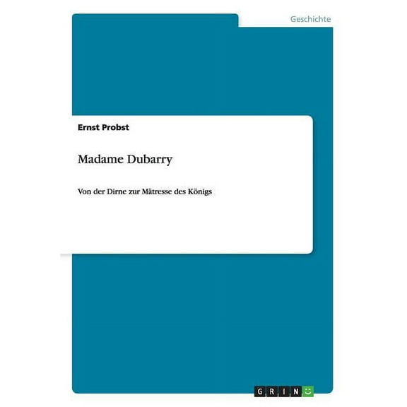 Madame Dubarry: Von der Dirne zur Mätresse des Königs (Paperback)