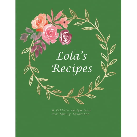 Lola's Recipes: A fill-in recipe book for family favorites (Paperback) by Fennec Press