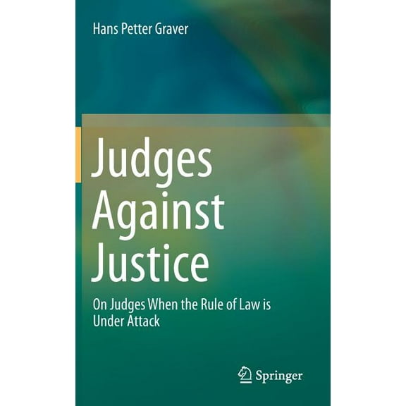 Judges Against Justice: On Judges When the Rule of Law Is Under Attack, (Hardcover)