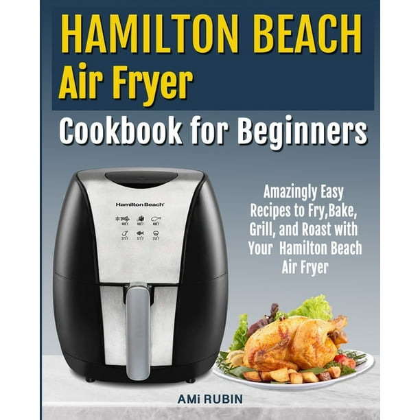 Hamilton Beach Air Fryer Cookbook for Beginners Amazingly Easy
