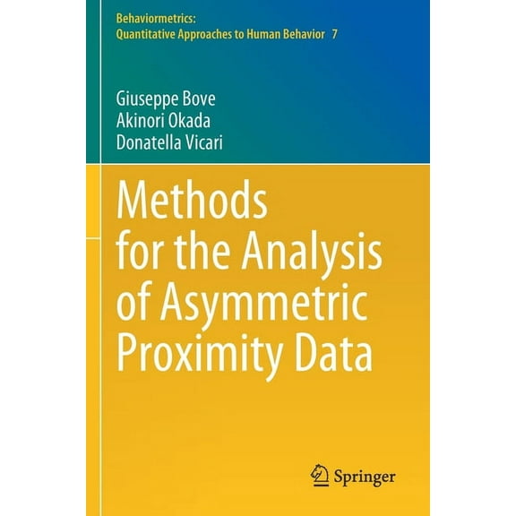 Behaviormetrics: Quantitative Approaches Methods for the Analysis of Asymmetric Proximity Data, Book 7, (Paperback)