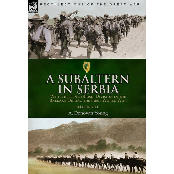 A Subaltern in Serbia: With the Tenth (Irish) Division in the Balkans During the First World War, (Hardcover)