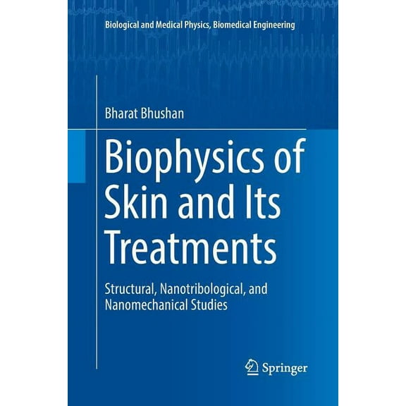 Biological and Medical Physics, Biomedic Biophysics of Skin and Its Treatments: Structural, Nanotribological, and Nanomechanical Studies, (Paperback)
