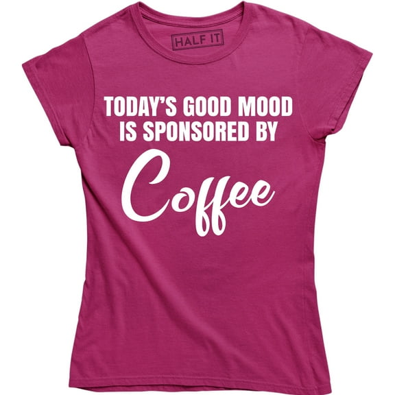 Today's Good Mood Is Sponsored By Coffee - Funny humour gift Women's T-Shirt