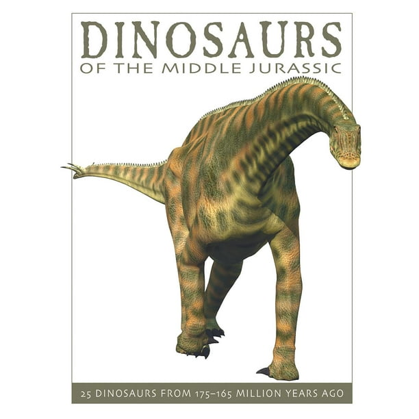 Firefly Dinosaur: Dinosaurs of the Middle Jurassic: 25 Dinosaurs from 175--165 Million Years Ago