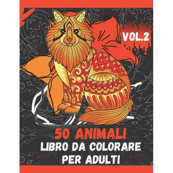 50 Animali Libro da Colorare per Adulti Vol.2: Libro da colorare per alleviare lo stress: un libro da colorare per adulti con leoni, elefanti, gufi, cavalli, cani, gatti e molti altri! (Paperback)