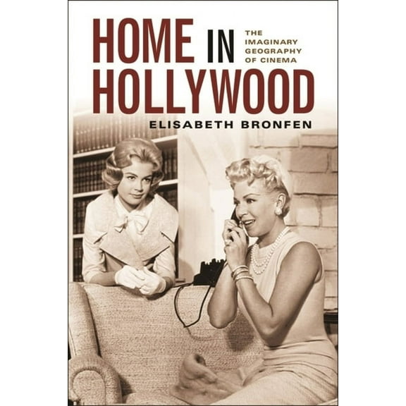 Film and Culture Home in Hollywood: The Imaginary Geography of Cinema, (Hardcover)